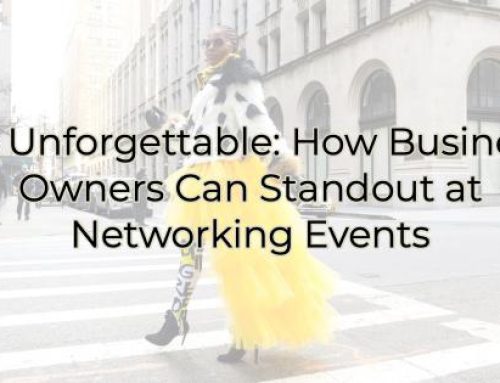 Be Unforgettable: How Business Owners Can Standout at Networking Events