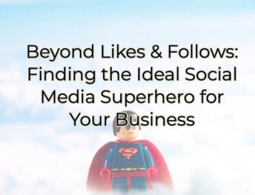 Beyond Likes & Follows: Finding the Ideal Social Media Superhero for Your Business